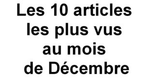 Lire la suite à propos de l’article Les 10 articles les plus vus au mois de Décembre